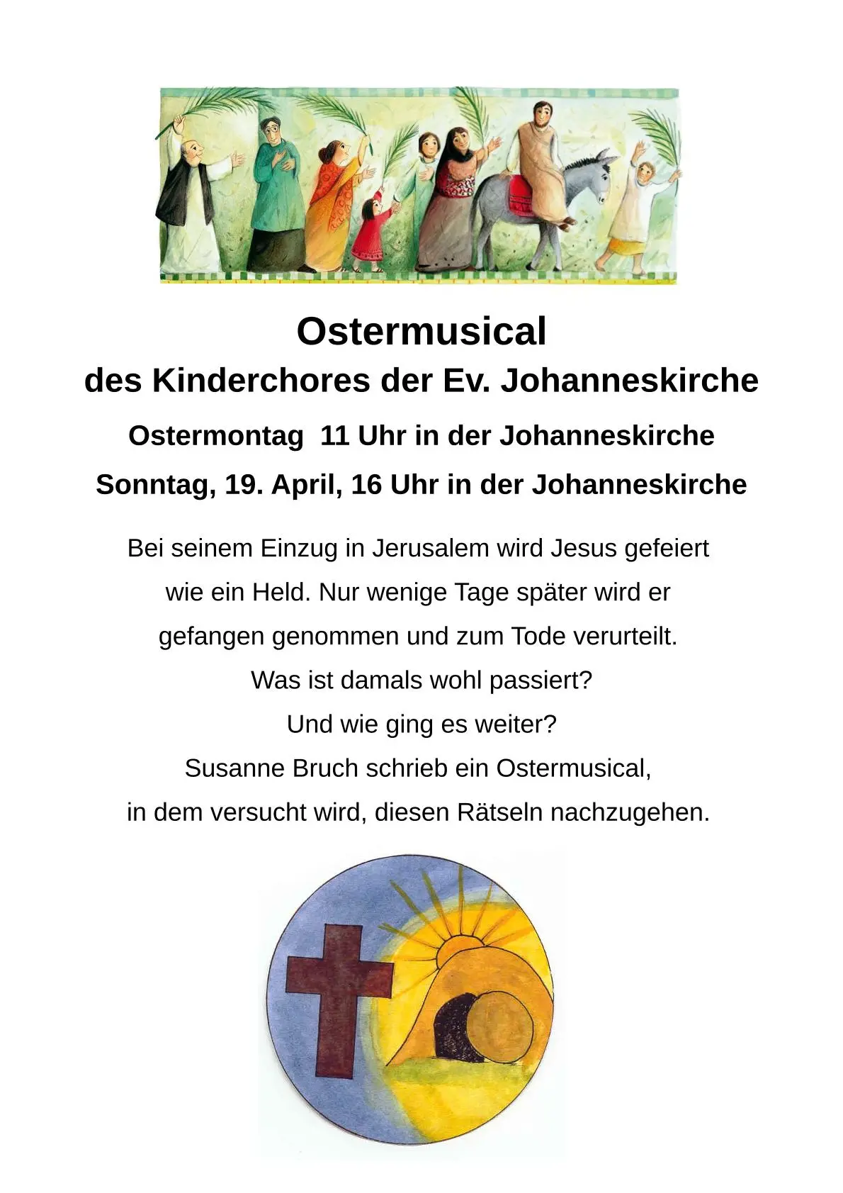 Ostermusical des Kinderchores der Ev. Johanneskirche Ostermontag 11 Uhr in der Johanneskirche Sonntag, 19. April, 16 Uhr in der Johanneskirche