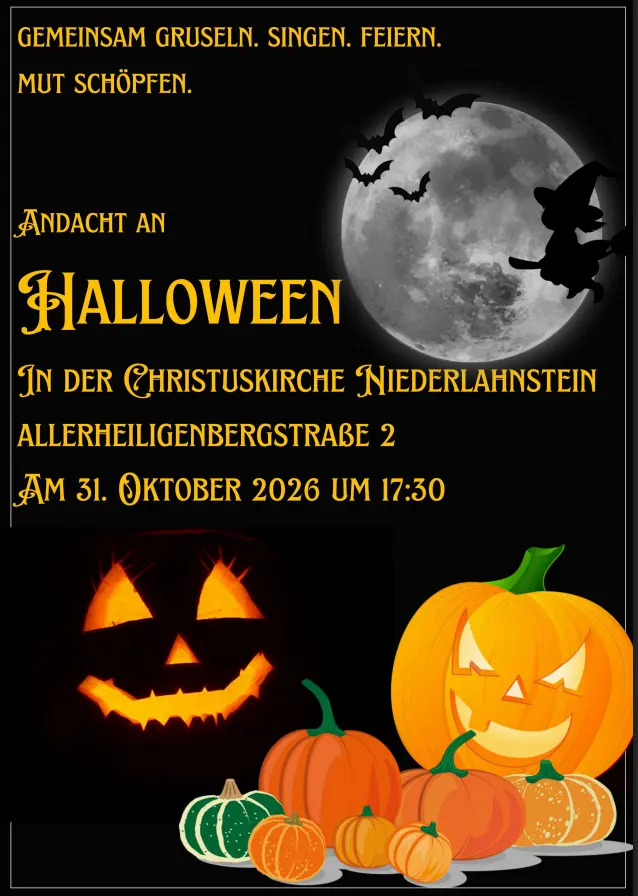 Plakat: Am 31. Oktober laden wir euch herzlich in die Christuskirche in Niederlahnstein ein. Unter dem Motto „Gemeinsam gruseln, singen, feiern. Mut schöpfen.“ wollen wir Halloween einmal anders erleben: mit einer stimmungsvollen Andacht, gemeinsamen Liedern und Zeit für Begegnung und Gemeinschaft., Beginn 17:30 Uhr, Christuskirche