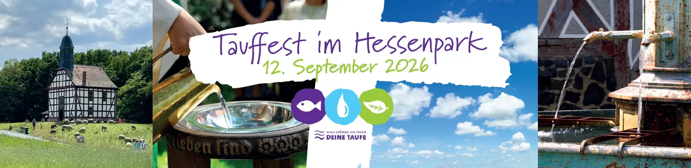 Vier Bilder im Hintergrund zeigen: die Kirche aus Ederbringhausen im Hessenpar, eine Hand die Wasser aus einer Karaffe in eine Taufschale gießt, blauen Himmel mit Schäfchenwolken, einen Ausschnitt eines Dorfbrunnens im Hessenpark, davor auf einem weißen Kreuz der Schriftzug Tauffest im Hessenpark, 12. September 2026