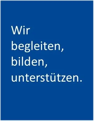 In weißer Schrift auf blauem Grund steht: Wir begleiten, bilden, unterstützen.