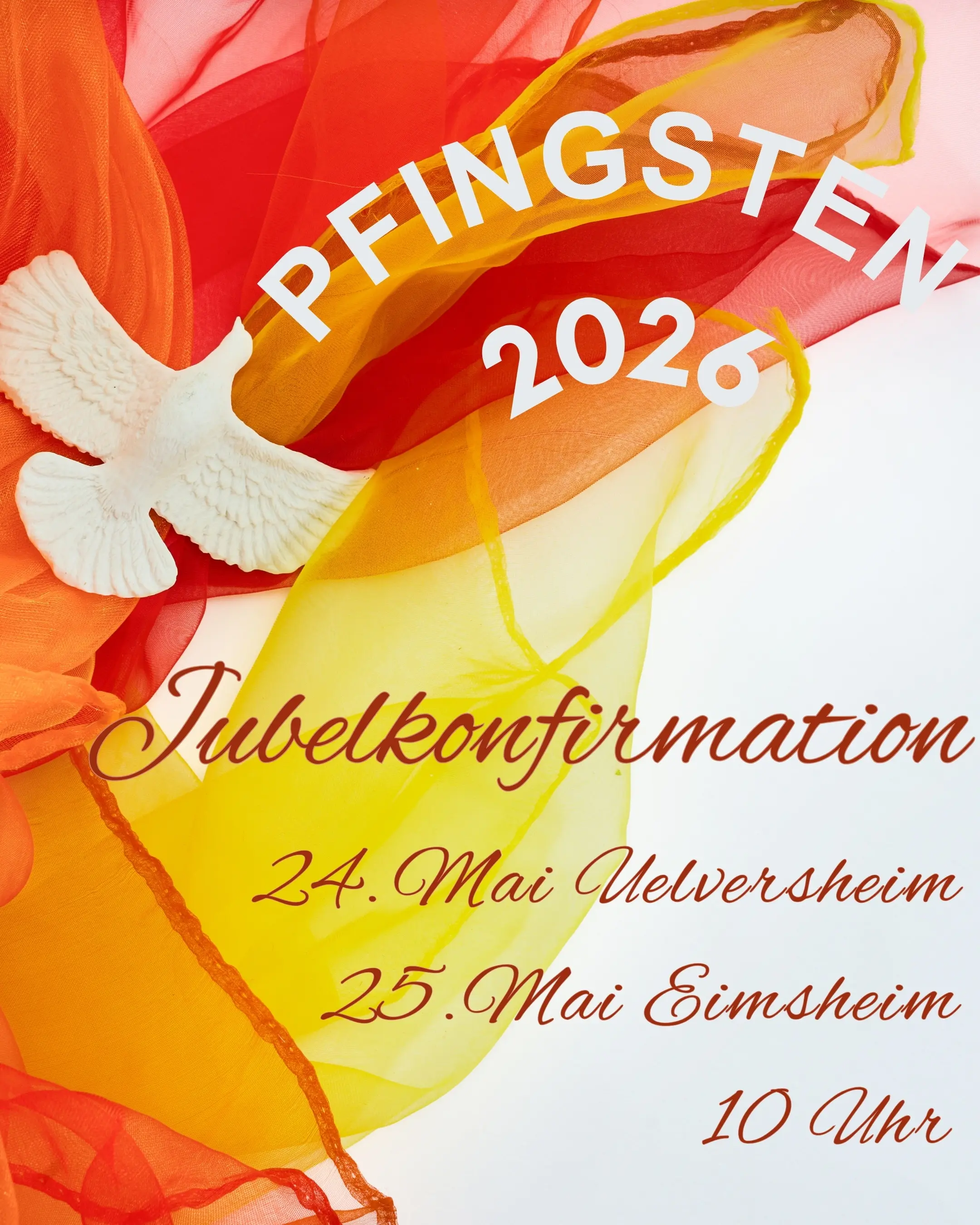 Jubelkonfirmation in Uelversheim und Eimsheim 24.5. Jubelkonfirmation in Uelversheim, 25.5. Jubelkonfirmation in Eimsheim, 10 Uhr